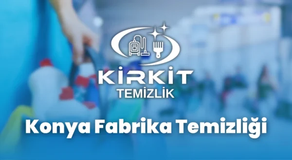 Konya fabrika Temizliği Konya fabrika Temizliği